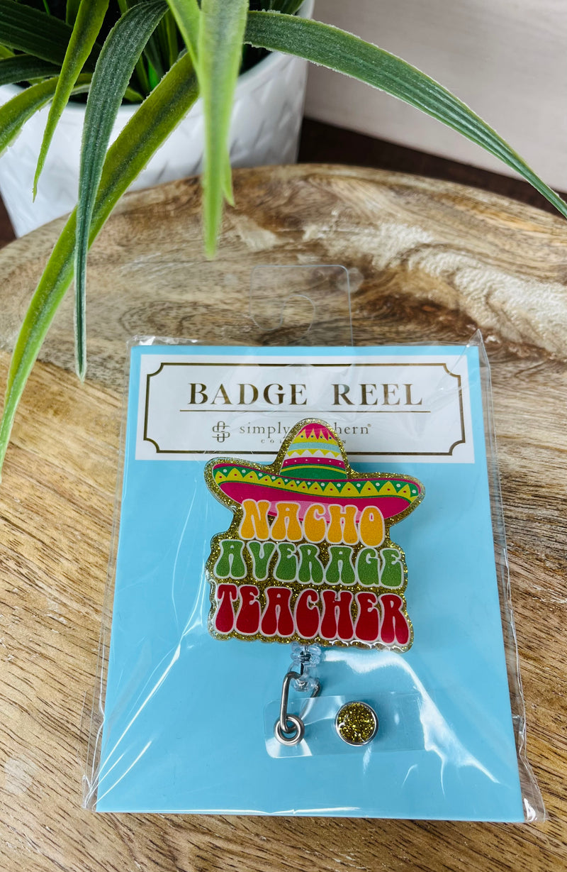 Nacho Average Teacher Simply Southern Badge Reel